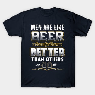 Men are like beer Some go down better than others T-Shirt